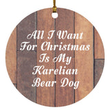 All I Want For Christmas Is My Karelian Bear Dog - Circle Ornament E