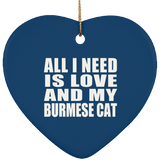 All I Need Is Love And My Burmese Cat - Heart Ornament