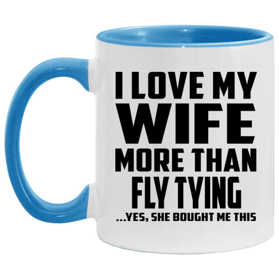 I Love My Wife More Than Fly Tying - 11oz Accent Mug Blue