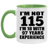 115th Birthday I'm Not 115 I'm 18 With 97 Years Experience - 11oz Accent Mug Green