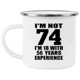 74th Birthday I'm Not 74 I'm 18 With 56 Years Experience - 12oz Camping Mug