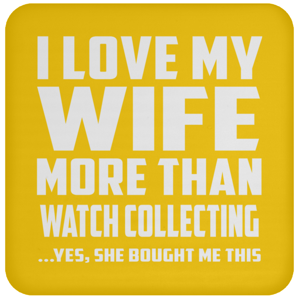 I Love My Wife More Than Watch Collecting - Drink Coaster