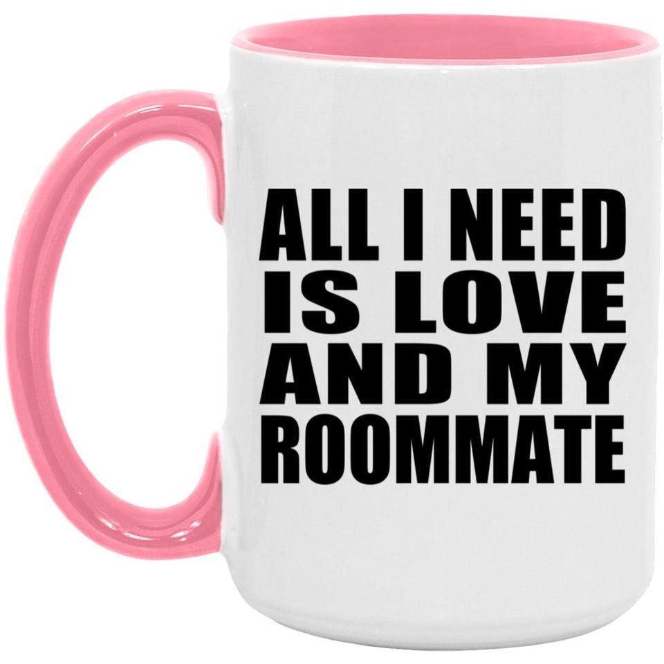 All I Need Is Love And My Roommate - 15oz Accent Mug Pink