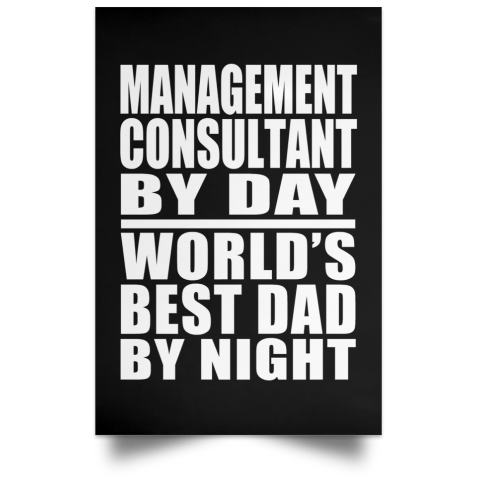 Management Consultant By Day World's Best Dad By Night - Poster Portrait