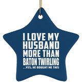 I Love My Husband More Than Baton Twirling - Star Ornament