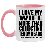 I Love My Wife More Than Collecting Teddy Bears - 11oz Accent Mug Pink