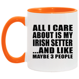 All I Care About Is My Irish Setter - 11oz Accent Mug Orange