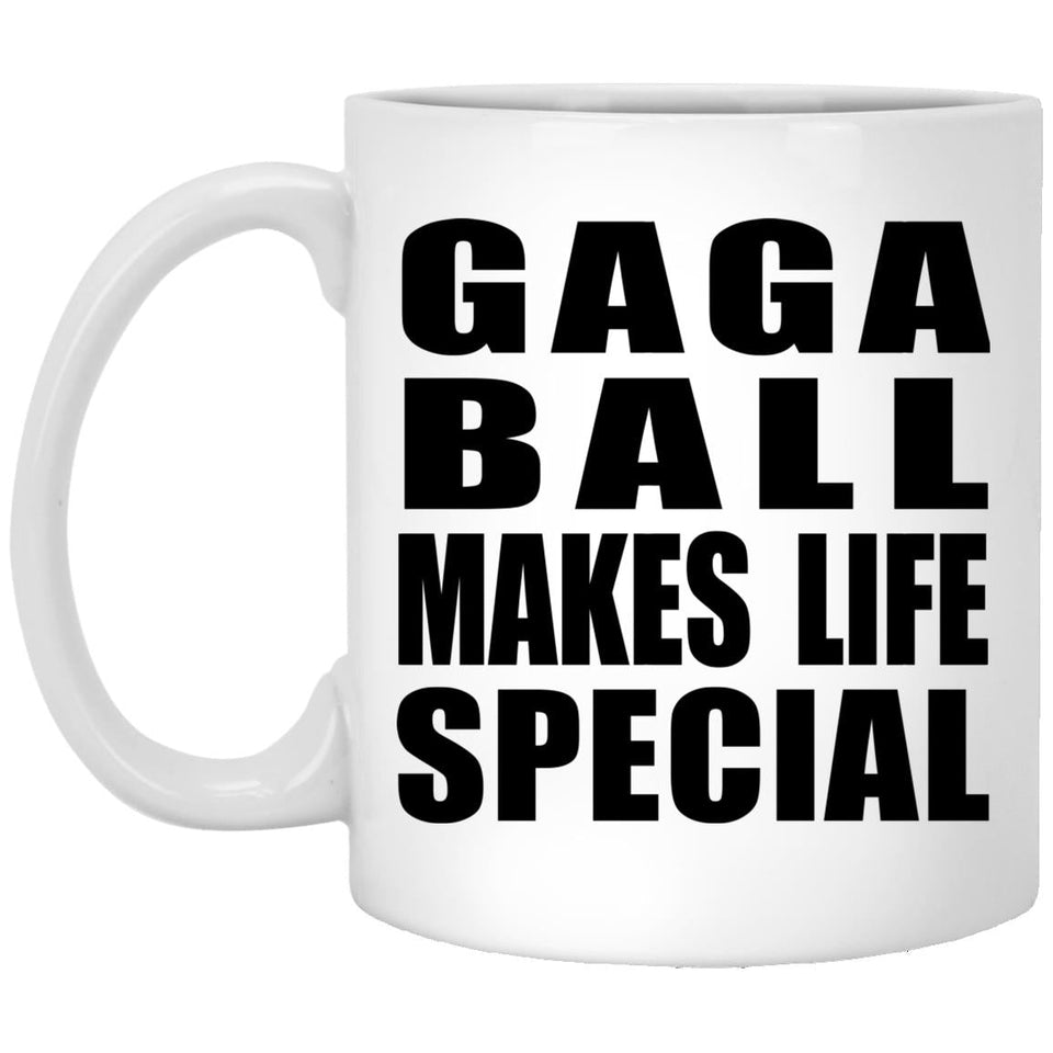 Gaga Ball Makes Life Special - 11oz Coffee Mug