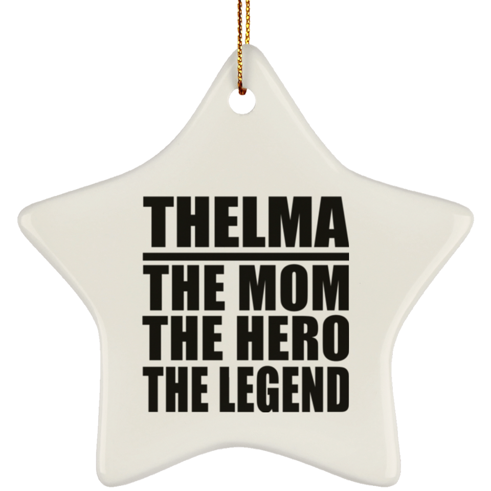 Thelma The Mom The Hero The Legend - Star Ornament