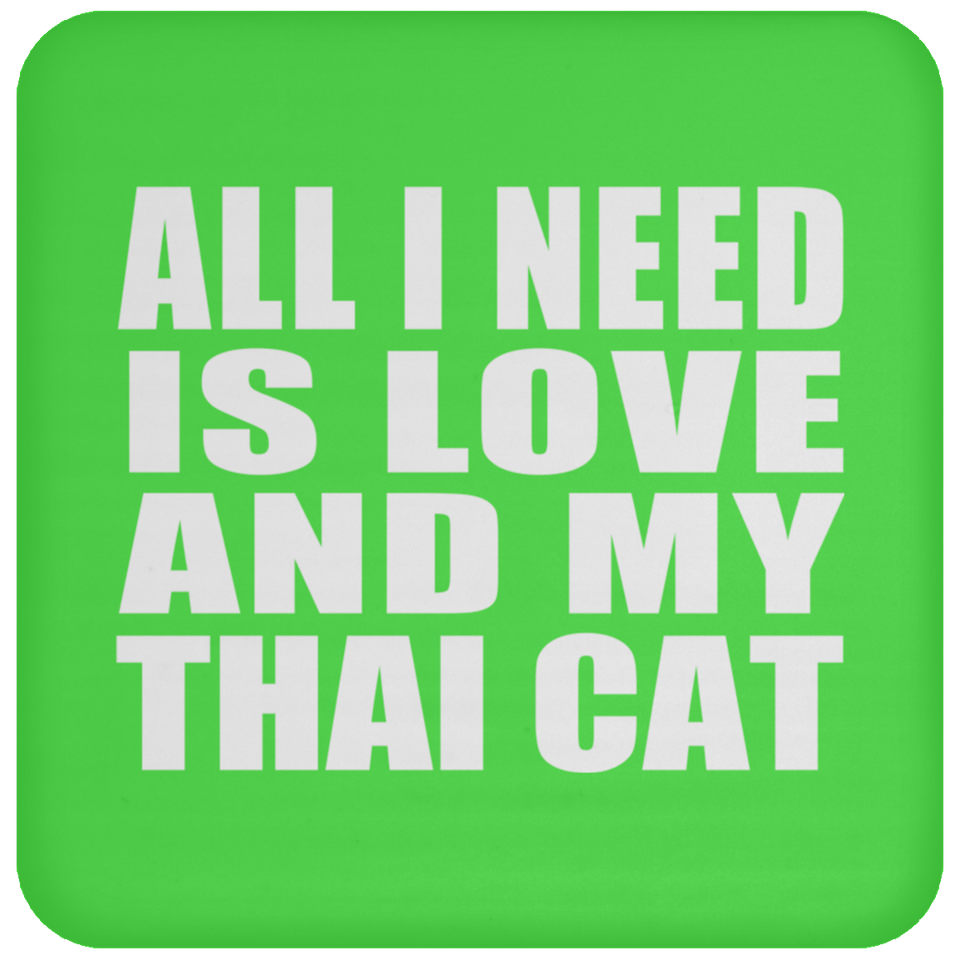 All I Need Is Love And My Thai Cat - Drink Coaster