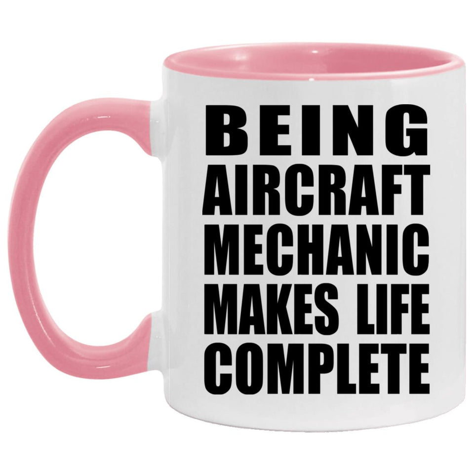 Being Aircraft Mechanic Makes Life Complete - 11oz Accent Mug Pink