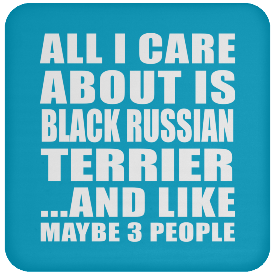 All I Care About Is Black Russian Terrier - Drink Coaster