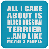 All I Care About Is Black Russian Terrier - Drink Coaster