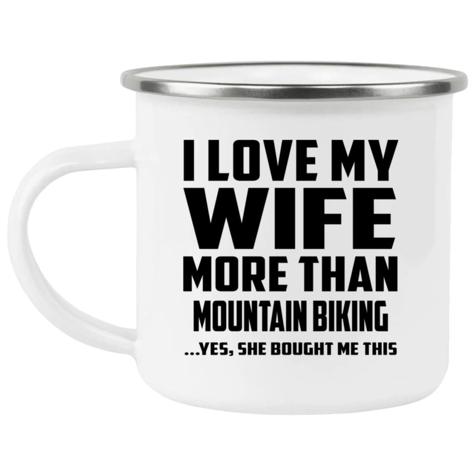 I Love My Wife More Than Mountain Biking - 12oz Camping Mug