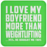 I Love My Boyfriend More Than Weightlifting - Drink Coaster