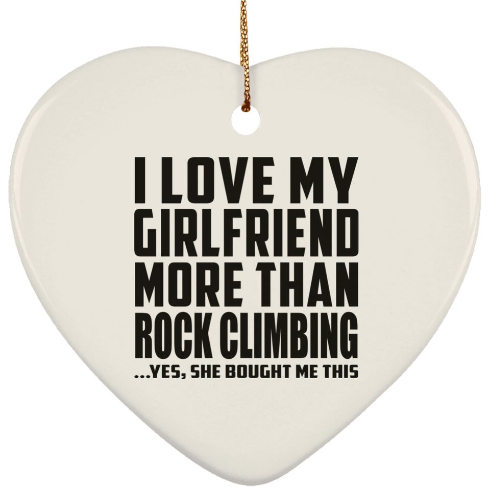 I Love My Girlfriend More Than Rock Climbing - Heart Ornament