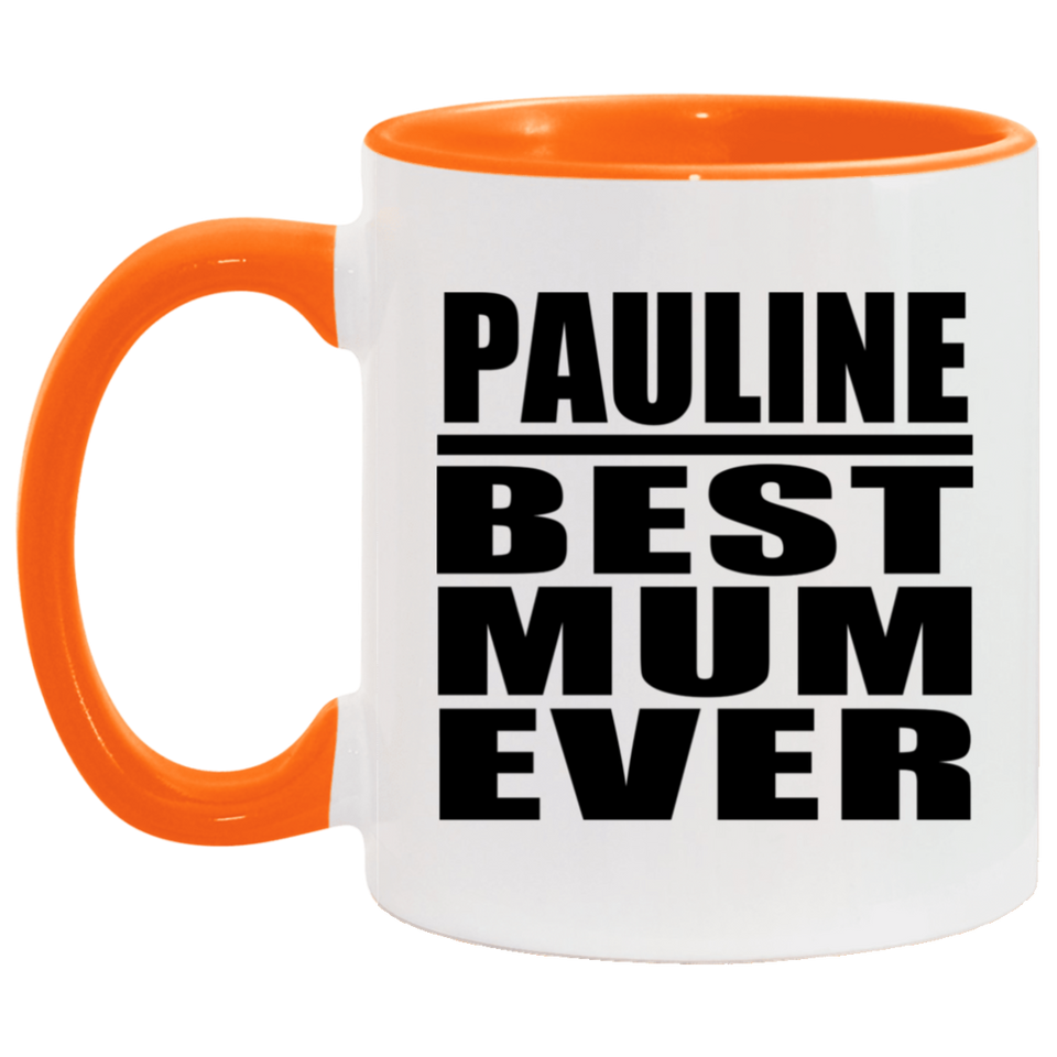 Pauline Best Mum Ever - 11oz Accent Mug Orange