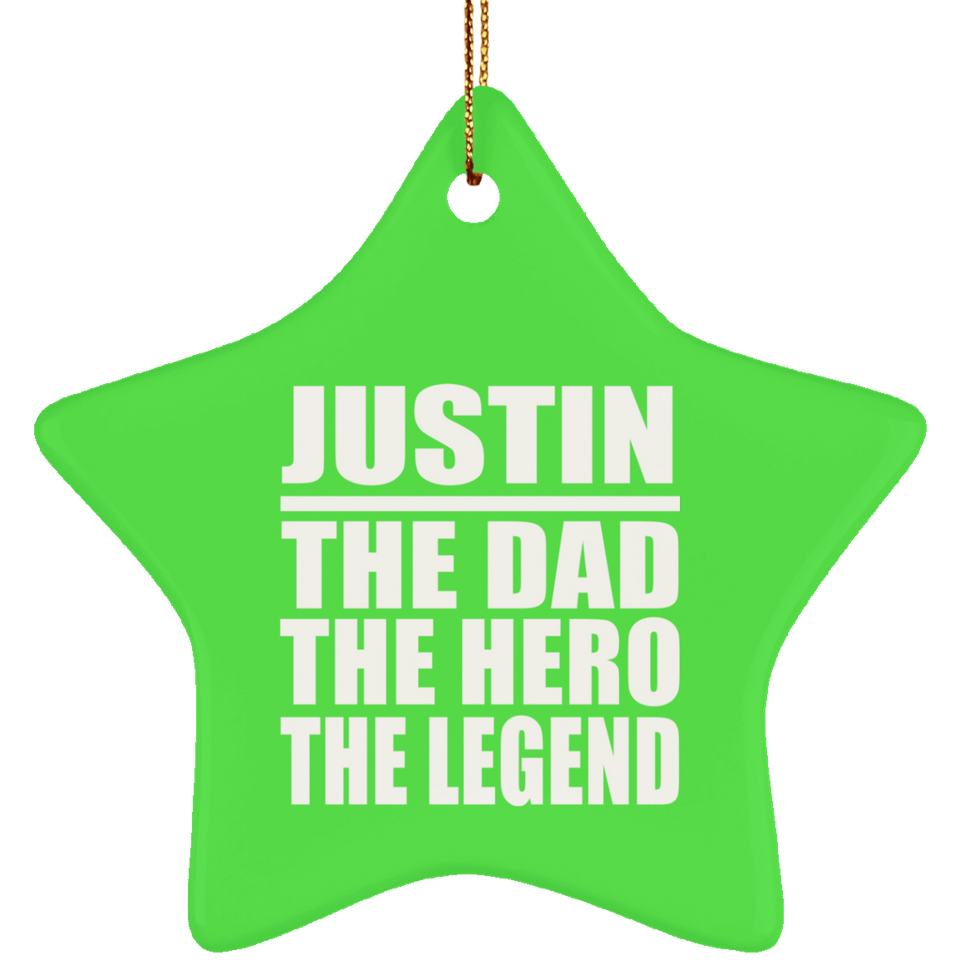 Justin The Dad The Hero The Legend - Star Ornament