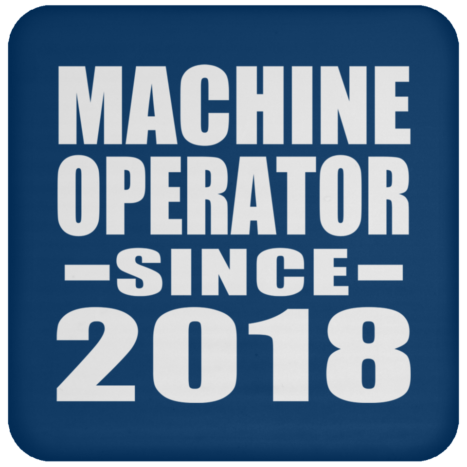 Machine Operator Since 2018 - Drink Coaster