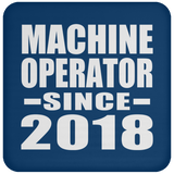 Machine Operator Since 2018 - Drink Coaster