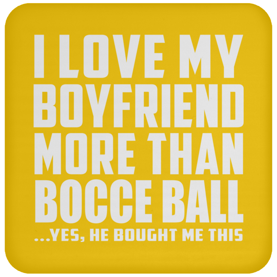 I Love My Boyfriend More Than Bocce Ball - Drink Coaster