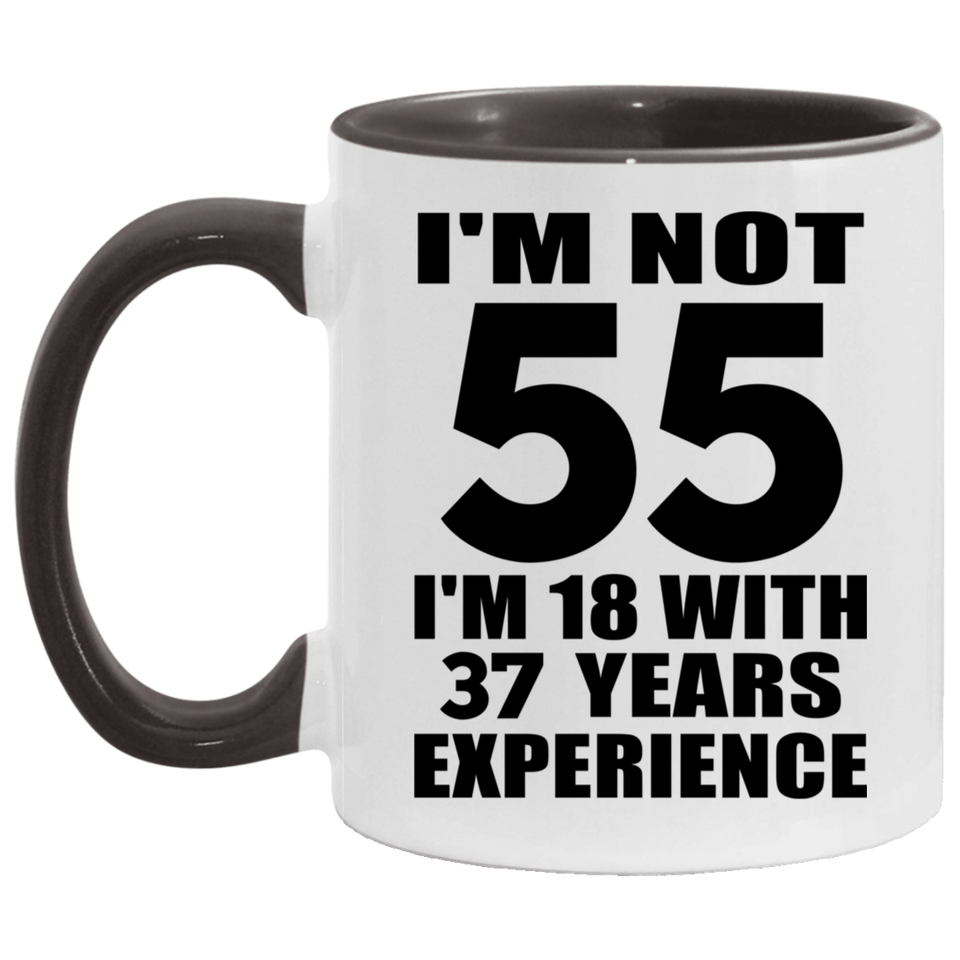 55th Birthday I'm Not 55 I'm 18 With 37 Years Experience - 11oz Accent Mug Black