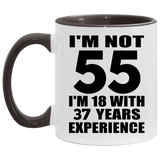 55th Birthday I'm Not 55 I'm 18 With 37 Years Experience - 11oz Accent Mug Black