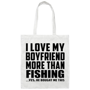 I Love My Boyfriend More Than Fishing - Tote Bag White