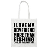 I Love My Boyfriend More Than Fishing - Tote Bag White