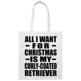 All I Want For Christmas Is My Curly-Coated Retriever - Tote Bag White
