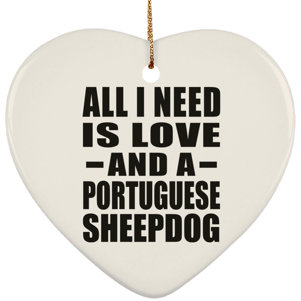 All I Need Is Love And A Portuguese Sheepdog - Heart Ornament