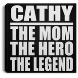 Cathy The Mom The Hero The Legend - Canvas Square