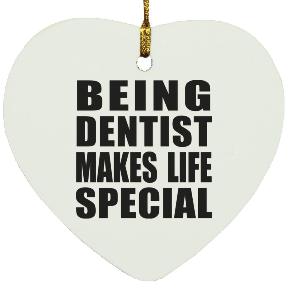 Being Dentist Makes Life Special - Heart Ornament