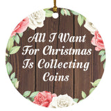 All I Want For Christmas Is Collecting Coins - Circle Ornament A