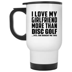 I Love My Girlfriend More Than Disc Golf - White Travel Mug