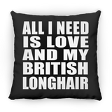 All I Need Is Love And My British Longhair - Throw Pillow Black