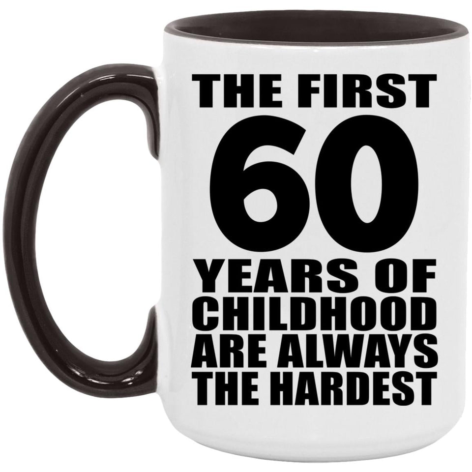 60th Birthday First 60 Years of Childhood Are The Hardest - 15oz Accent Mug Black