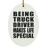Being Truck Driver Makes Life Special - Oval Ornament