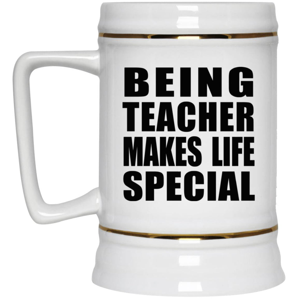 Being Teacher Makes Life Special - Beer Stein