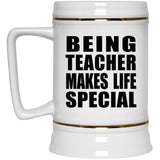 Being Teacher Makes Life Special - Beer Stein
