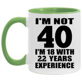 40th Birthday I'm Not 40 I'm 18 With 22 Years Experience - 11oz Accent Mug Green