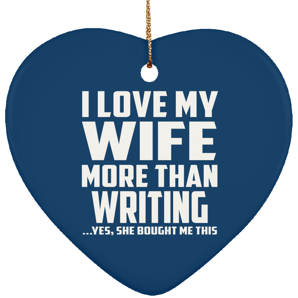 I Love My Wife More Than Writing - Heart Ornament