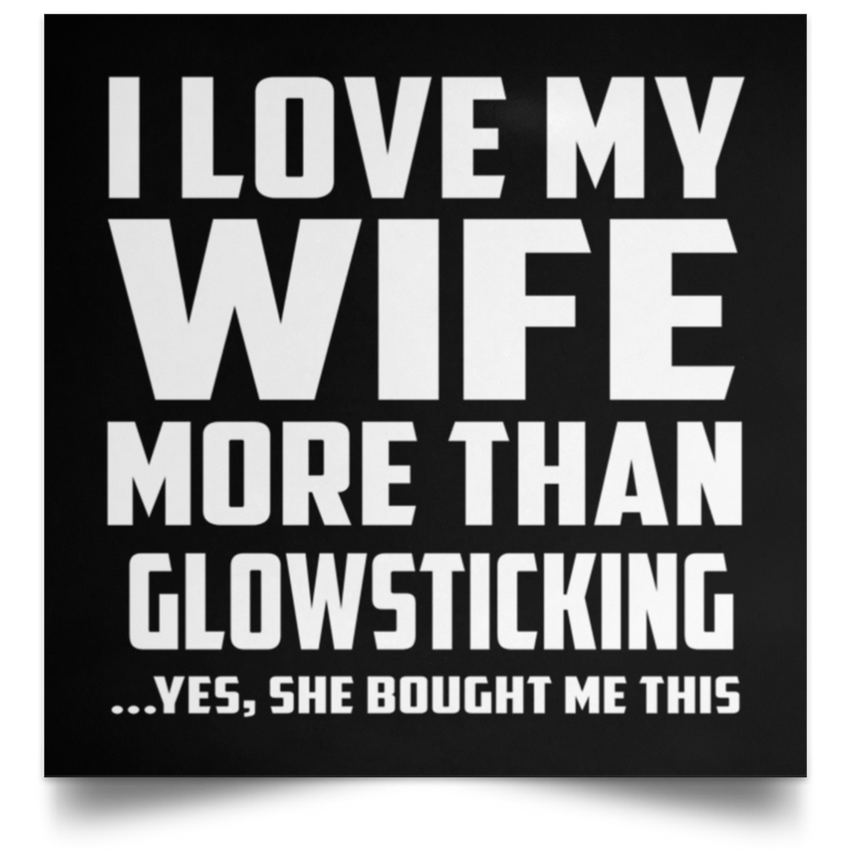 I Love My Wife More Than Glowsticking - Poster Square