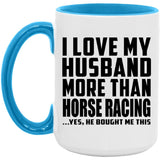 I Love My Husband More Than Horse Racing - 15oz Accent Mug Blue