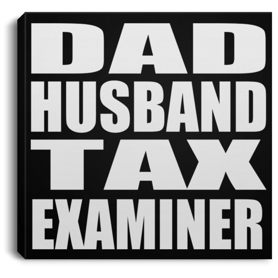 Dad Husband Tax Examiner - Canvas Square