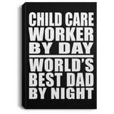 Child Care Worker By Day World's Best Dad By Night - Canvas Portrait