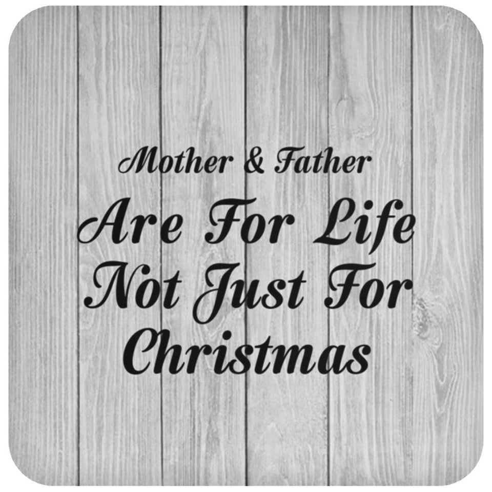 Mother & Father Are For Life Not Just For Christmas - Drink Coaster F