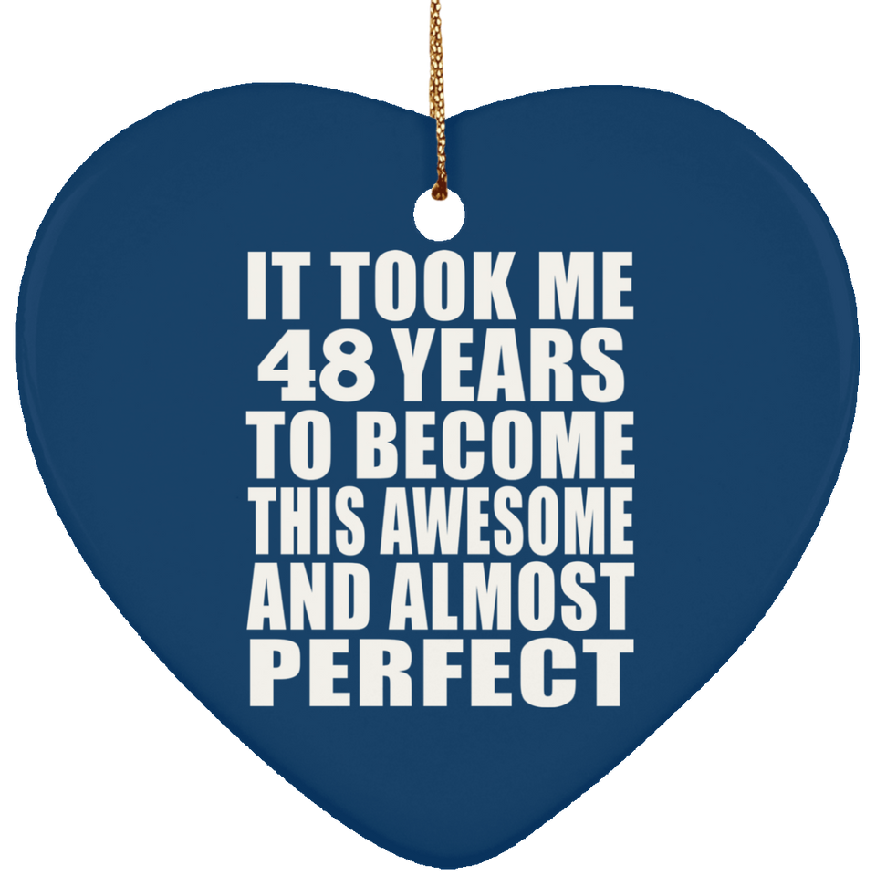 48th Birthday Took 48 Years To Become Awesome & Perfect - Heart Ornament