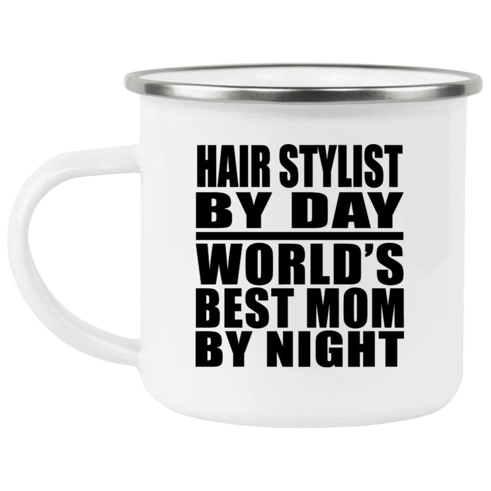 Hair Stylist By Day World's Best Mom By Night - 12oz Camping Mug
