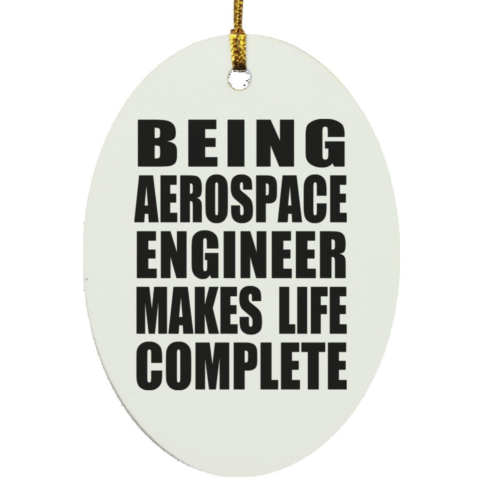 Being Aerospace Engineer Makes Life Complete - Oval Ornament